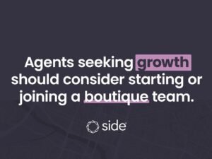 Agents seeking growth should consider starting or joining a boutique team